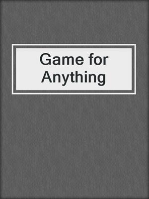 cover image of Game for Anything