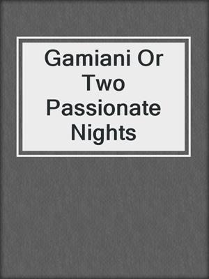 cover image of Gamiani Or Two Passionate Nights