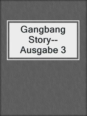 cover image of Gangbang Story--Ausgabe 3