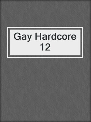 cover image of Gay Hardcore 12