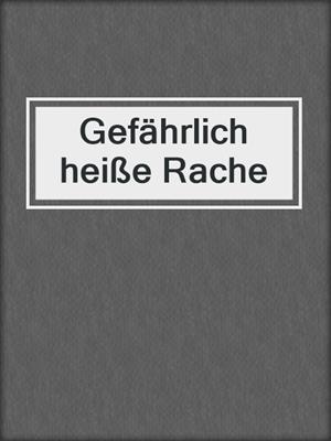 cover image of Gefährlich heiße Rache