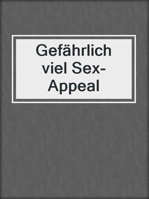 cover image of Gefährlich viel Sex-Appeal
