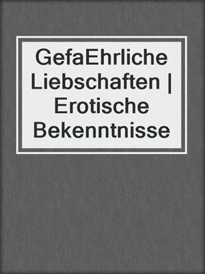 cover image of GefaEhrliche Liebschaften | Erotische Bekenntnisse