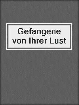 cover image of Gefangene von Ihrer Lust