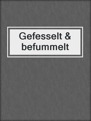 cover image of Gefesselt & befummelt