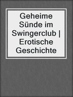 cover image of Geheime Sünde im Swingerclub | Erotische Geschichte