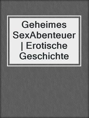 cover image of Geheimes SexAbenteuer | Erotische Geschichte