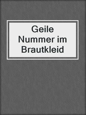 cover image of Geile Nummer im Brautkleid