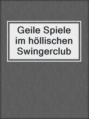 cover image of Geile Spiele im höllischen Swingerclub