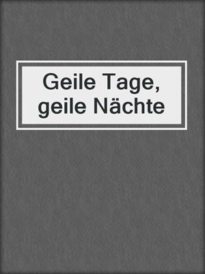 cover image of Geile Tage, geile Nächte