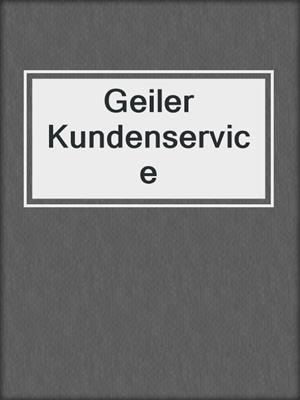 cover image of Geiler Kundenservice