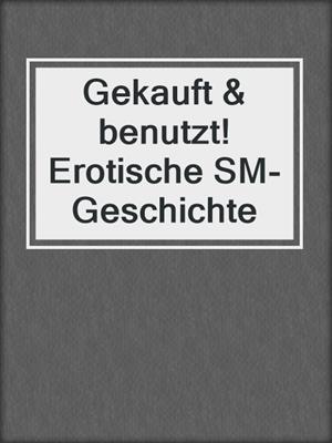 cover image of Gekauft & benutzt! Erotische SM-Geschichte