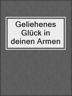 cover image of Geliehenes Glück in deinen Armen