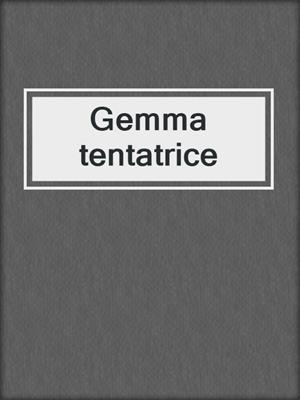 cover image of Gemma tentatrice