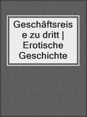 cover image of Geschäftsreise zu dritt | Erotische Geschichte