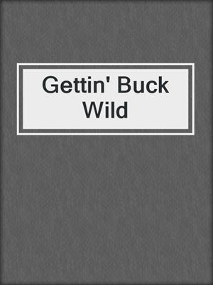 cover image of Gettin' Buck Wild