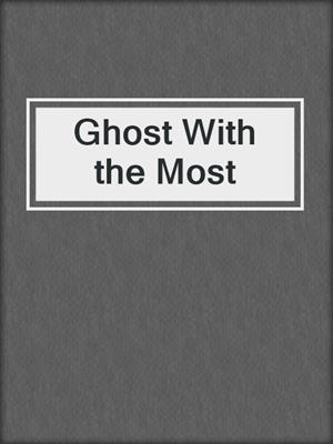 cover image of Ghost With the Most