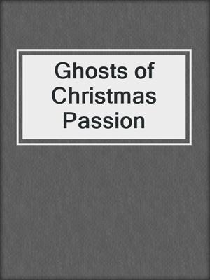 cover image of Ghosts of Christmas Passion