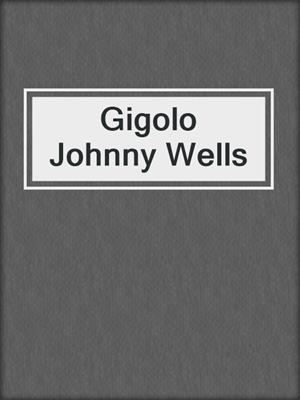 cover image of Gigolo Johnny Wells
