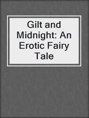Gilt and Midnight: An Erotic Fairy Tale