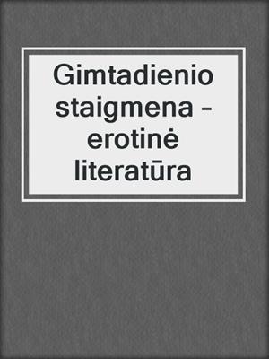cover image of Gimtadienio staigmena – erotinė literatūra