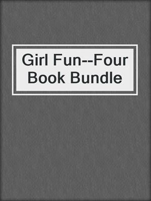cover image of Girl Fun--Four Book Bundle