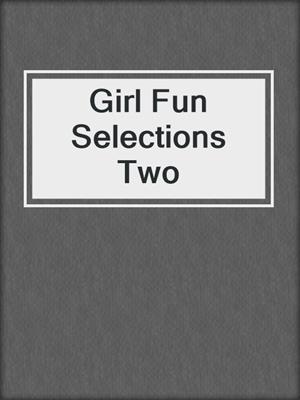 cover image of Girl Fun Selections Two