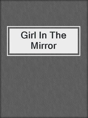 cover image of Girl In The Mirror