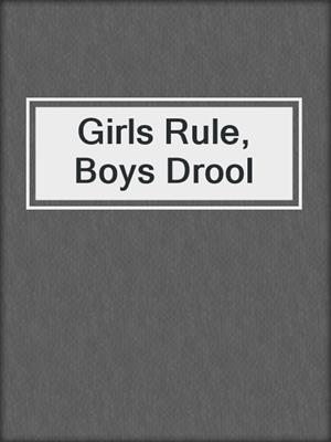 cover image of Girls Rule, Boys Drool