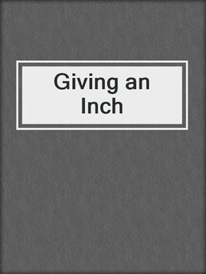 cover image of Giving an Inch