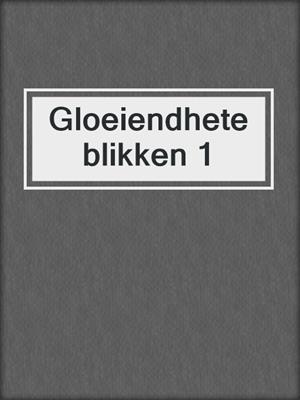 cover image of Gloeiendhete blikken 1