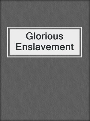 cover image of Glorious Enslavement