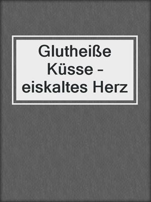 cover image of Glutheiße Küsse – eiskaltes Herz
