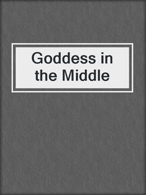 cover image of Goddess in the Middle