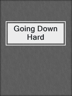 cover image of Going Down Hard