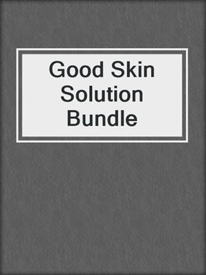 Good Skin Solution Bundle