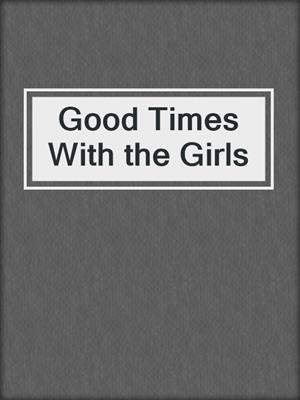 cover image of Good Times With the Girls