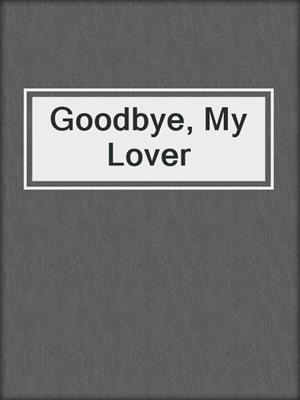 cover image of Goodbye, My Lover