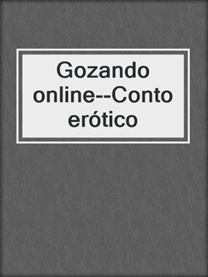 cover image of Gozando online--Conto erótico
