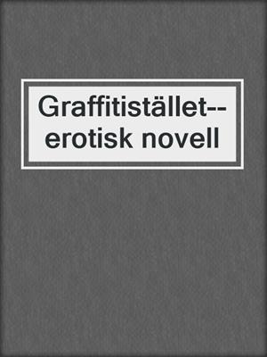 cover image of Graffitistället--erotisk novell
