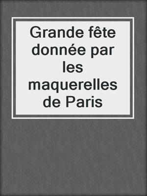 cover image of Grande fête donnée par les maquerelles de Paris