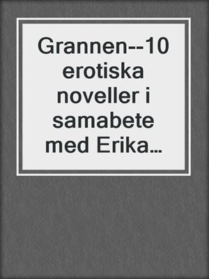 cover image of Grannen--10 erotiska noveller i samabete med Erika Lust