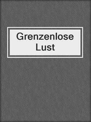 cover image of Grenzenlose Lust