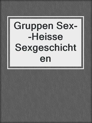 cover image of Gruppen Sex--Heisse Sexgeschichten