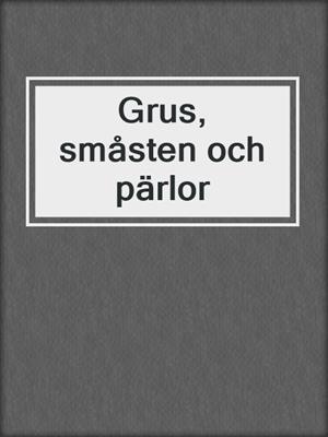 cover image of Grus, småsten och pärlor