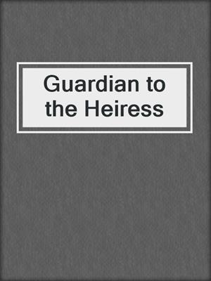 cover image of Guardian to the Heiress
