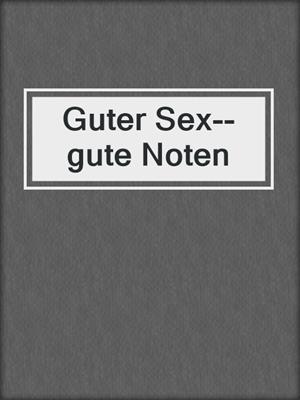 cover image of Guter Sex--gute Noten