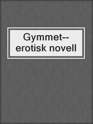 cover image of Gymmet--erotisk novell