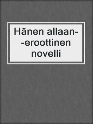cover image of Hänen allaan--eroottinen novelli