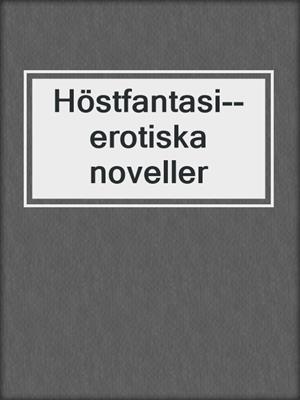cover image of Höstfantasi--erotiska noveller